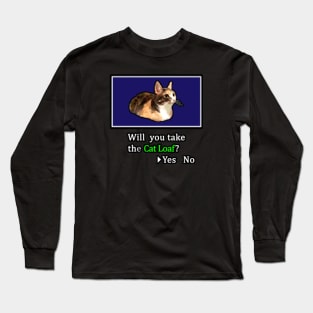 Will you take the Cat Loaf? Long Sleeve T-Shirt